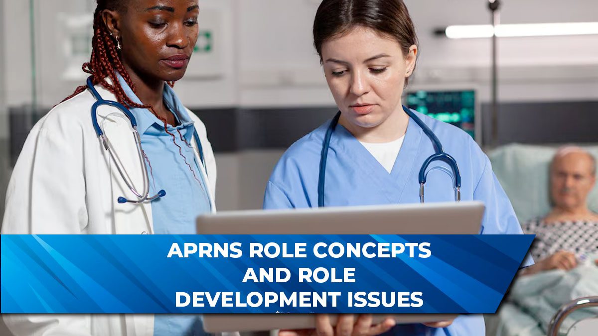 APRNs Role Concepts and Role Development Issues