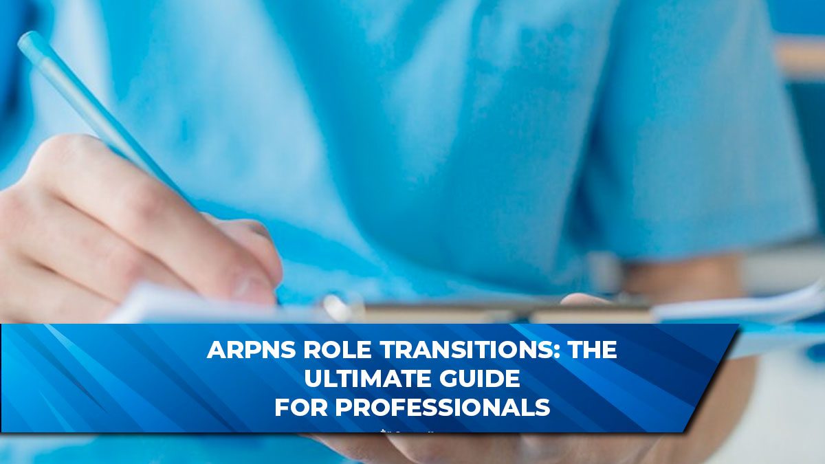 ARPNs Role Transitions: The Ultimate Guide for Professionals