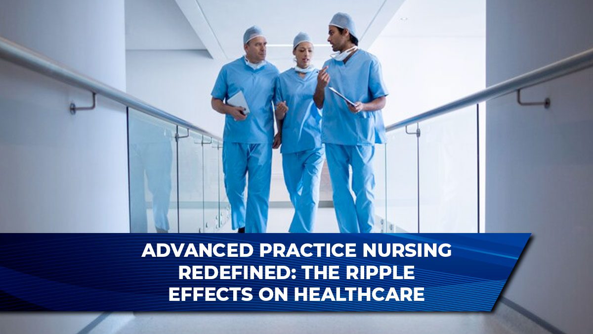 Advanced Practice Nursing Redefined: The Ripple Effects on Healthcare