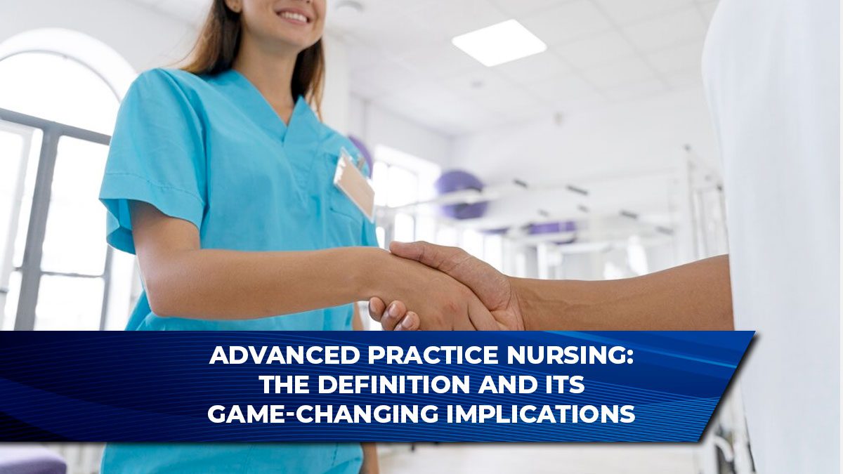 Advanced Practice Nursing: The Definition and Its Game-Changing Implications