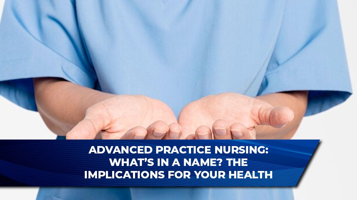 Advanced Practice Nursing: What’s in a Name? The Implications for Your Health