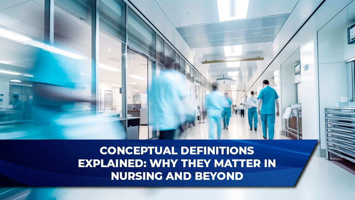 Conceptual Definitions Explained: Why They Matter in Nursing and Beyond