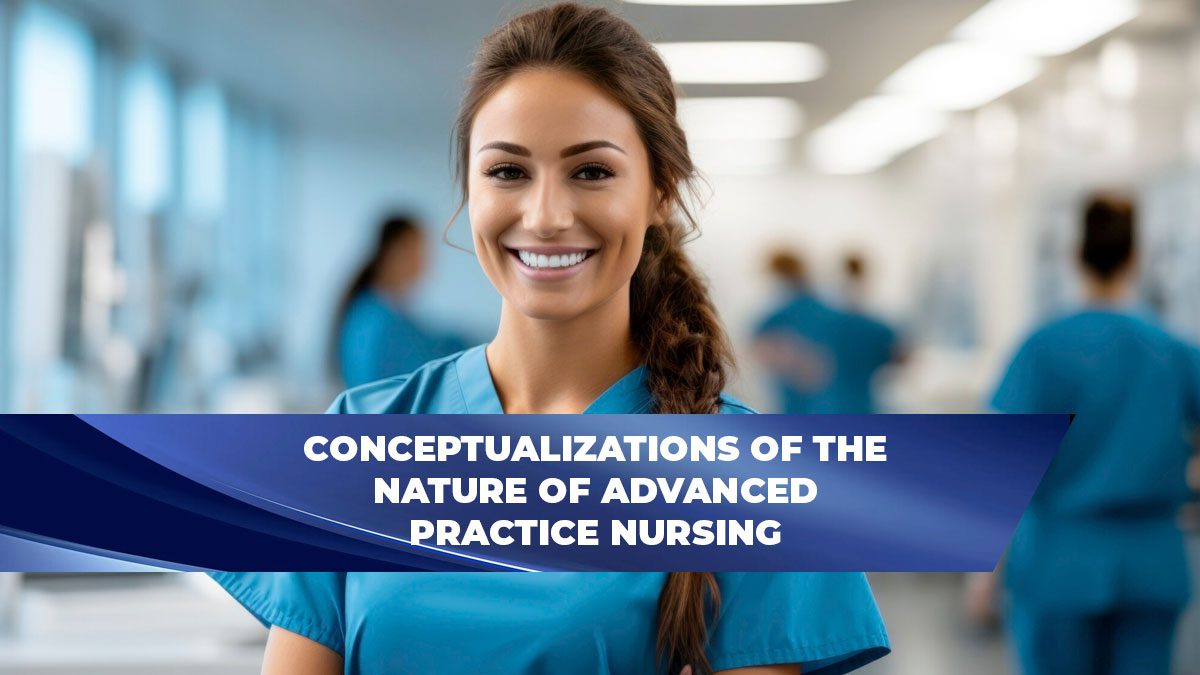 Conceptualizations of the Nature of Advanced Practice Nursing