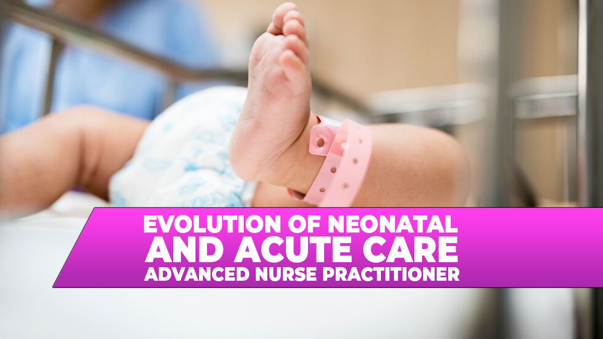 Evolution of Neonatal and Acute Care Advanced Nurse Practitioners