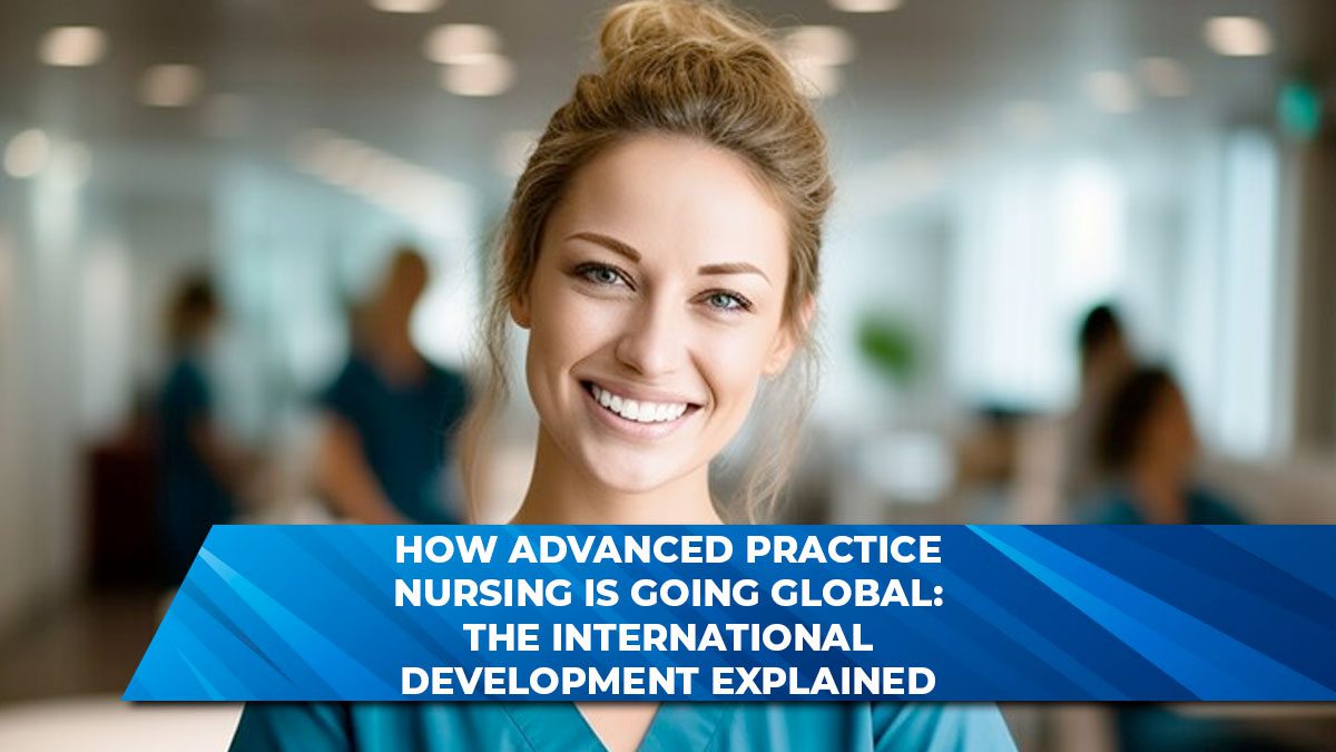 How Advanced Practice Nursing is Going Global: The International Development Explained