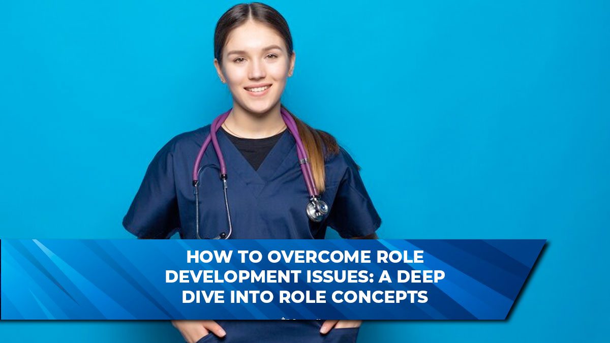 How to Overcome Role Development Issues: A Deep Dive into Role Concepts