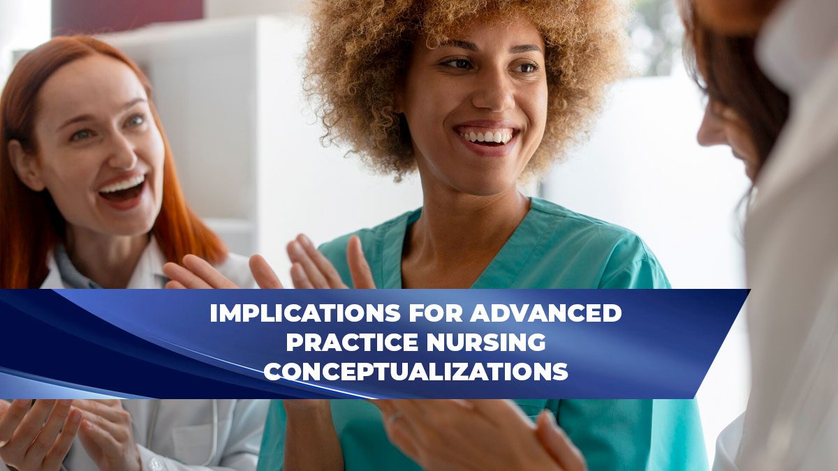 Implications for Advanced Practice Nursing Conceptualizations