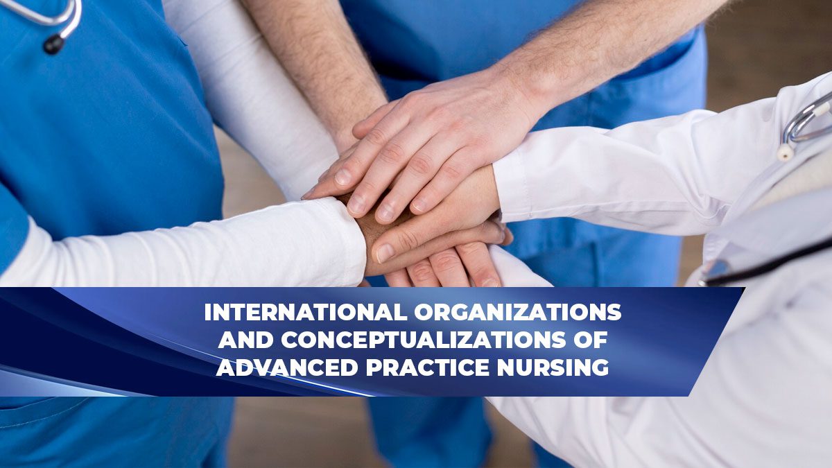 International Organizations and Conceptualizations of Advanced Practice Nursing