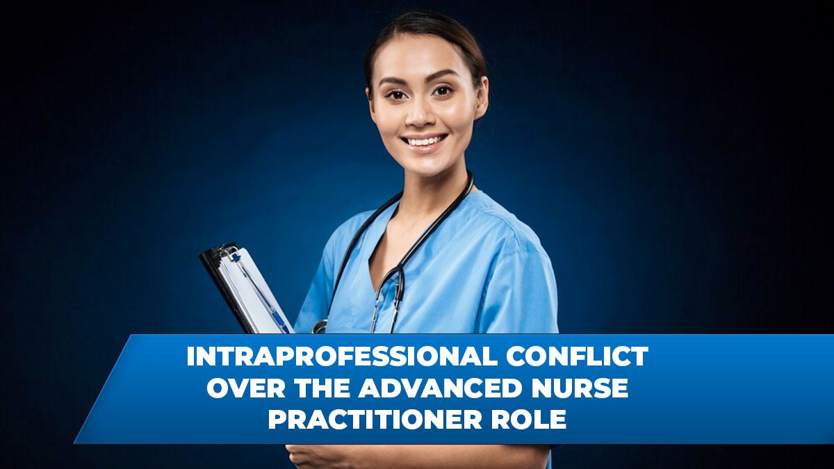 Intraprofessional Conflict Over the Advanced Nurse Practitioner Role