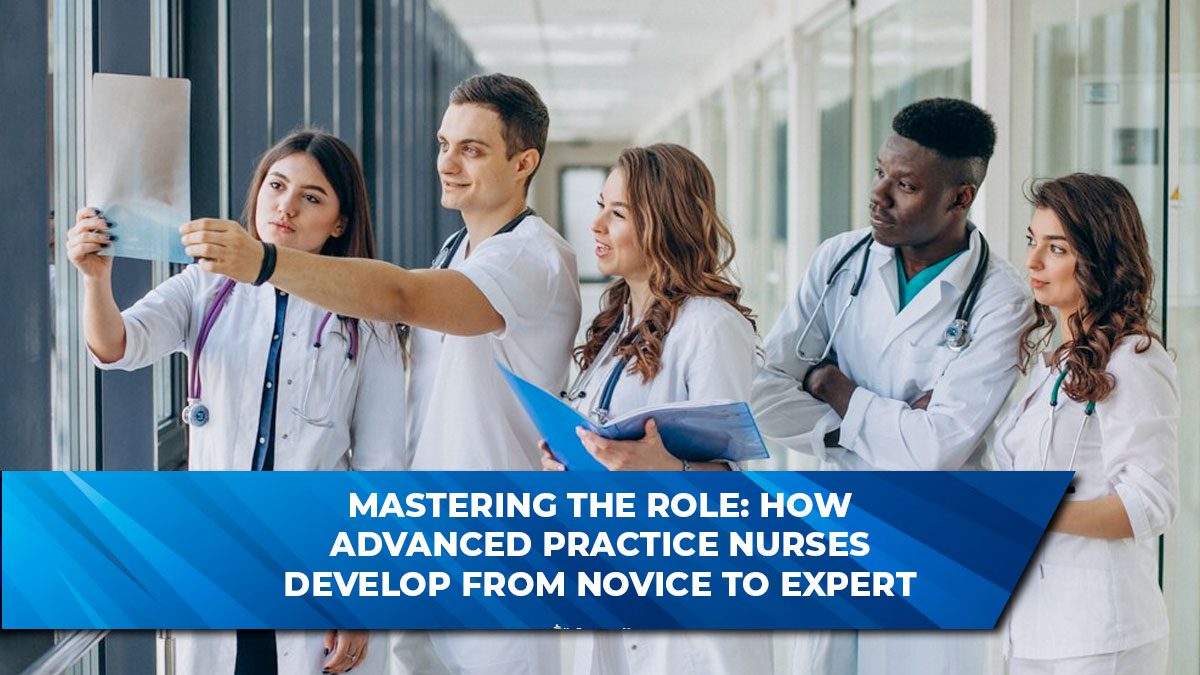 Mastering the Role: How Advanced Practice Nurses Develop from Novice to Expert