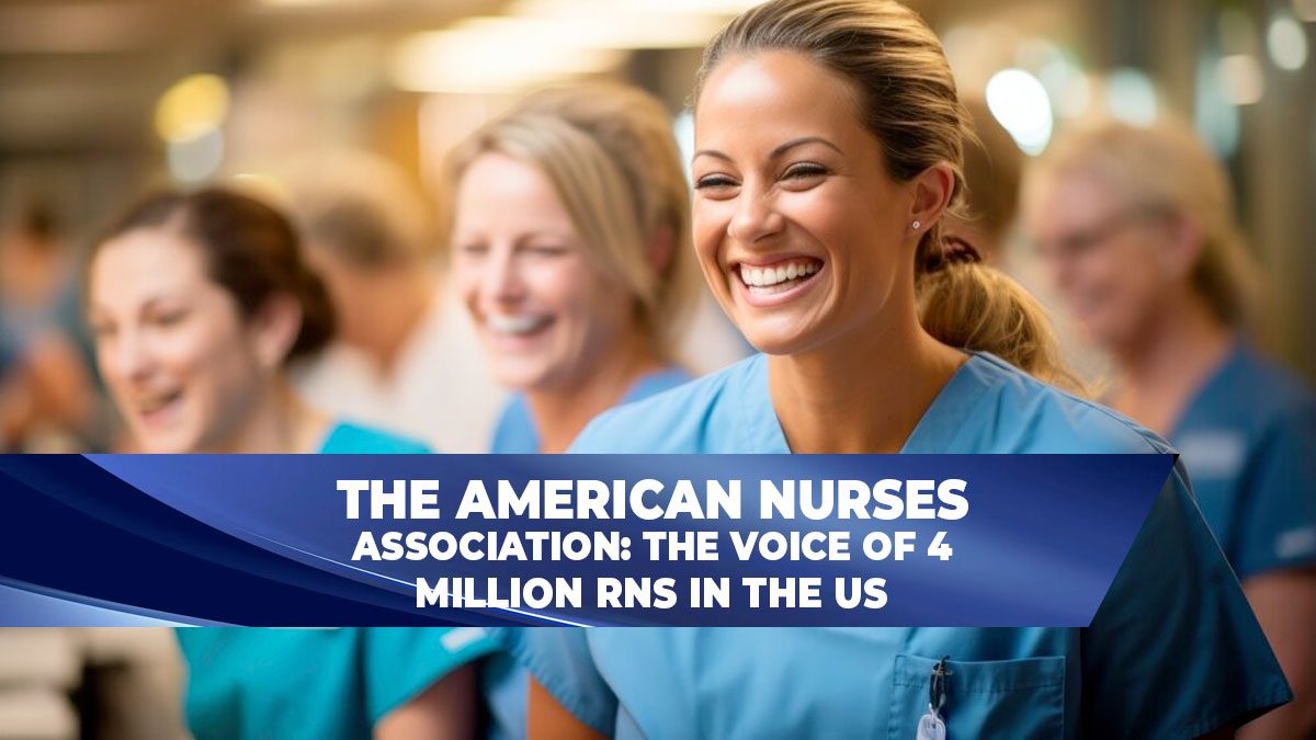 The American Nurses Association: The Voice of 4 Million RNs in the U.S.