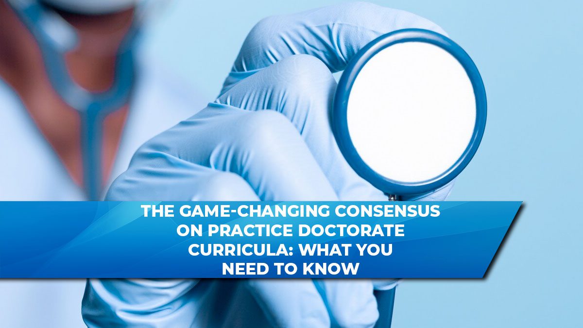 The Game-Changing Consensus on Practice Doctorate Curricula: What You Need to Know