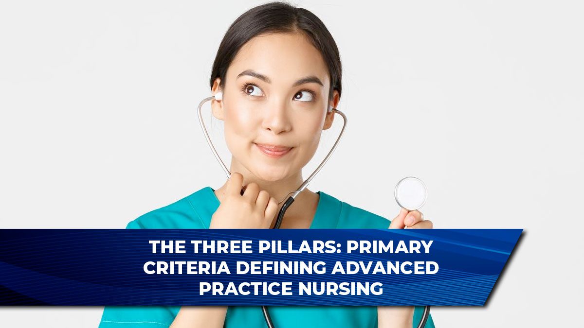 The Three Pillars: Primary Criteria Defining Advanced Practice Nursing