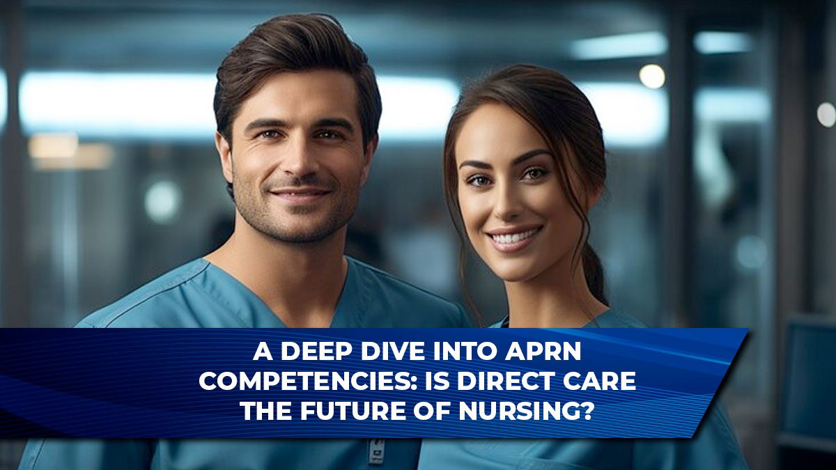 A Deep Dive into APRN Competencies: Is Direct Care the Future of Nursing?