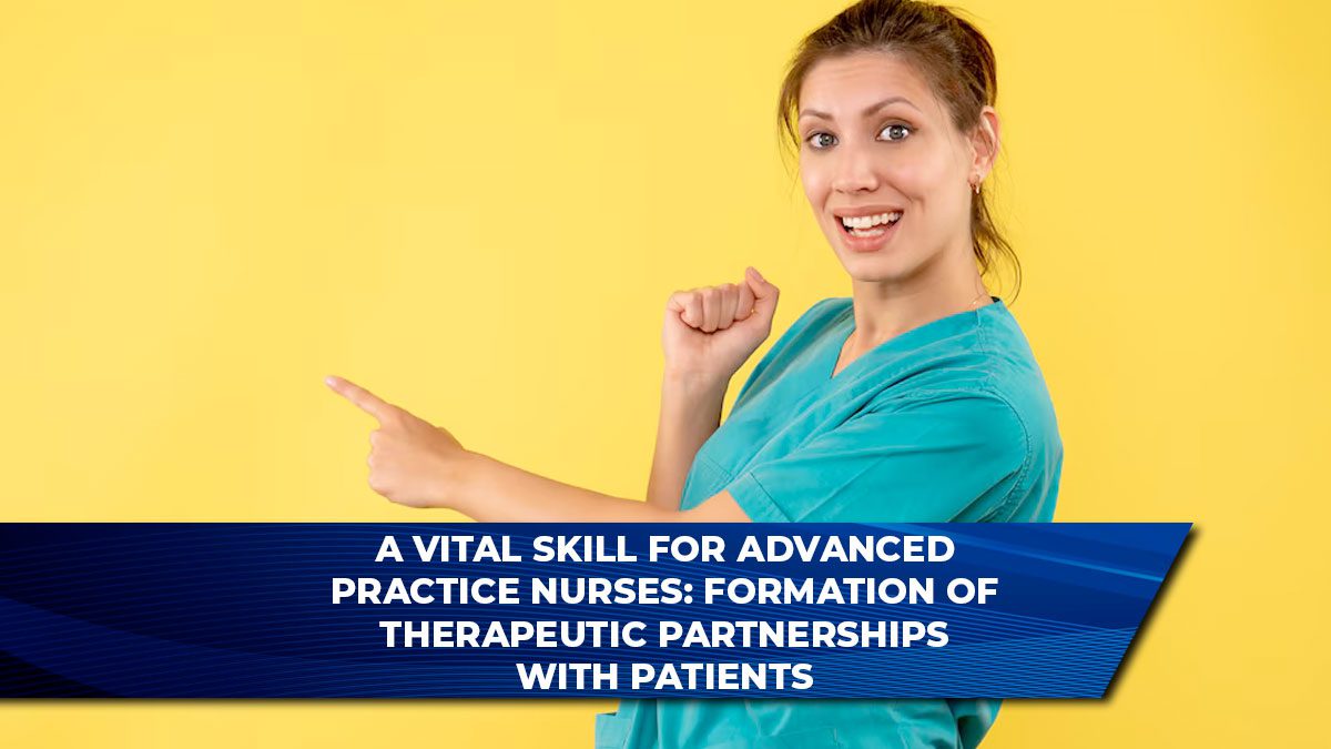 A Vital Skill for Advanced Practice Nurses: Formation of Therapeutic Partnerships with Patients