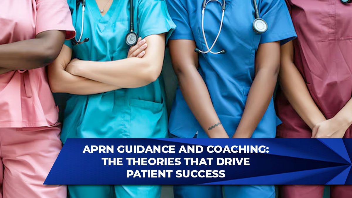 APRN Guidance and Coaching: The Theories That Drive Patient Success