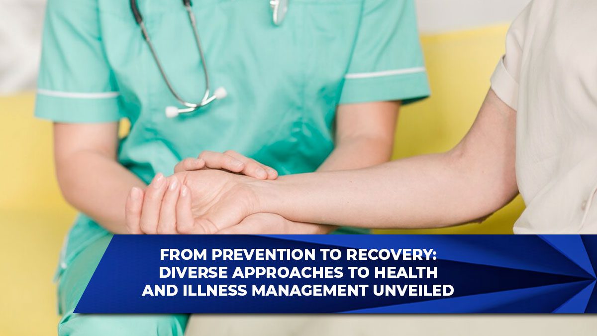 From Prevention to Recovery: Diverse Approaches to Health and Illness Management Unveiled