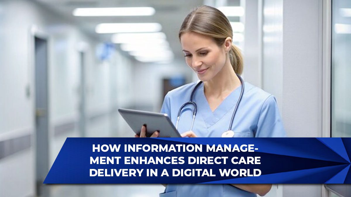 How Information Management Enhances Direct Care Delivery in a Digital World