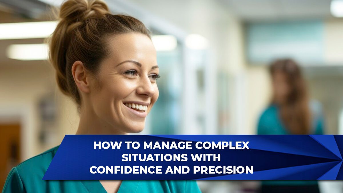 How to Manage Complex Situations with Confidence and Precision