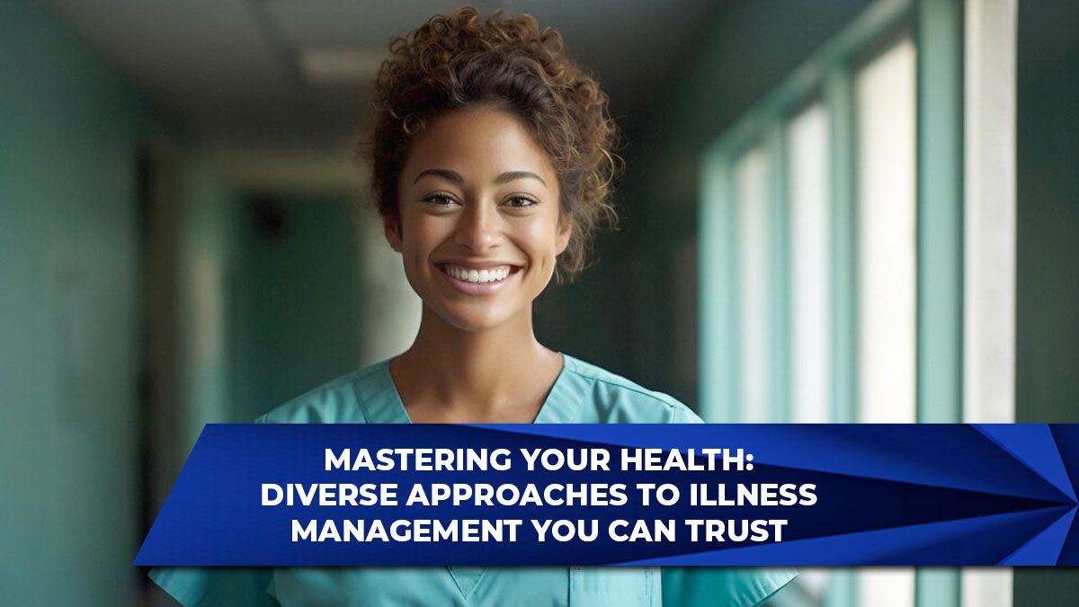 Mastering Your Health: Diverse Approaches to Illness Management You Can Trust