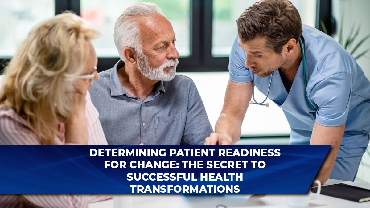 Determining Patient Readiness for Change: The Secret to Successful Health Transformations